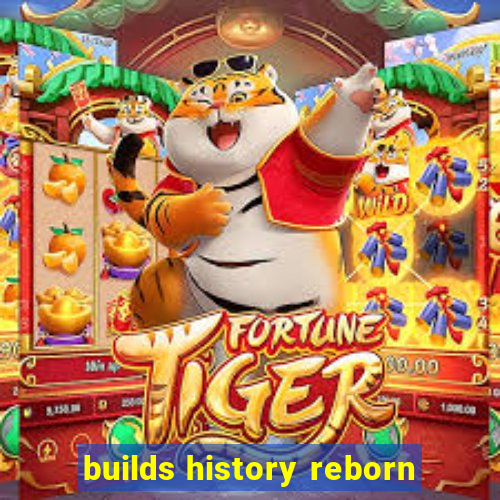 builds history reborn